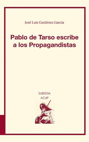 PABLO DE TARSO ESCRIBE A LOS PROPAGANDISTAS | 9788415949787 | GUTIÉRREZ GARCÍA, JOSÉ LUIS