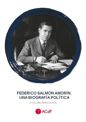 FEDERICO SALMÓN AMORÍN. UNA BIOGRAFÍA POLÍTICA | 9788417385668 | PÉREZ SALMÓN, Mª DOLORES