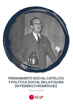 PENSAMIENTO SOCIAL CATÓLICO Y POLÍTICA SOCIAL EN LA FIGURA DE FEDERICO RODRÍGUEZ | 9788418463150 | GUILLAMÓN, JESÚS