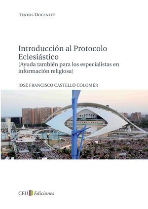INTRODUCCIÓN AL PROTOCOLO ECLESIÁSTICO (AYUDA TAMBIEN PARA LOS ESPECIALISTAS EN INFORMACIÓN RELIGIOSA) | 9788492989539 | CASTELLÓ COLOMER, JOSÉ FRANCISCO
