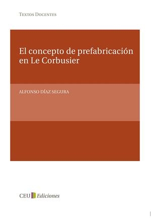 CONCEPTO DE PREFABRICACIÓN EN LE CORBUSIER, EL | 9788415382041 | DÍAZ SEGURA, ALFONSO