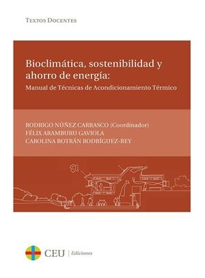 BIOCLIMÁTICA, SOSTENIBILIDAD Y AHORRO DE ENERGÍA: MANUAL DE TÉCNICAS DE ACONDICIONAMIENTO TÉRMICO | 9788415382485 | NUÑEZ CARRASCO, RODRIGO / ARAMBURU GAVIOLA, FÉLIX / BOTRÁN RODRÍGUEZ-REY, CAROLINA