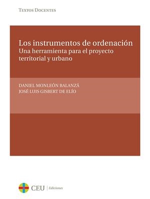 INSTRUMENTOS DE ORDENACIÓN, LOS. UNA HERRAMIENTA PARA EL PROYECTO TERRITORIAL Y URBANO | 9788415382652 | MONLEÓN BALANZÁ, DANIEL / GISBERT DE ELÍO, JOSÉ LUIS
