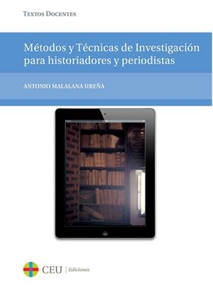MÉTODOS Y TÉCNICAS DE INVESTIGACIÓN PARA HISTORIADORES Y PERIODISTAS | 9788415949138 | MALALANA UREÑA, ANTONIO