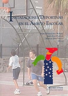 INSTALACIONES DEPORTIVAS EN EL ÁMBITO ESCOLAR | 9788495699770 | DÍAZ TRILLO, MANUEL / SÁENZ-LÓPEZ BUÑUEL, PEDRO / SÁEZ PADILLA, JESÚS