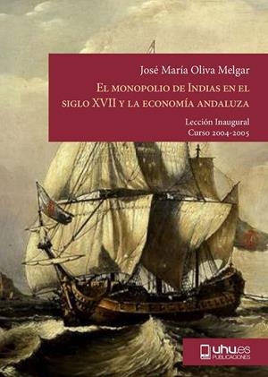 MONOPOLIO DE INDIAS EN EL SIGLO XVII, EL | 9788496373112 | OLIVA MELGAR, JOSÉ Mª