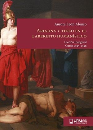 ARIADNA Y TESEO EN EL LABERINTO HUMANÍSTICO : LECCIÓN INAUGURAL CURSO 95-96 | 9788488751966 | LEÓN ALONSO, AURORA