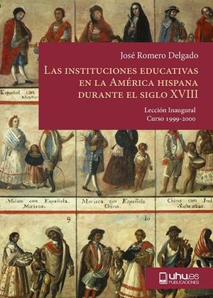 INSTITUCIONES EDUCATIVAS EN LA AMÉRICA HISPANA DURANTE EL SIGLO XVIII, LAS | 9788495089359 | ROMERO DELGADO, JOSÉ