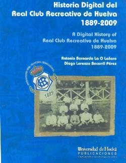 HISTORIA DIGITAL DEL REAL CLUB RECREATIVO DE HUELVA 1889-2009 | 9788492679171 | BECERRIL PÉREZ, DIEGO LORENZO / LA O LEÑERO, ANTONIO BERNARDO