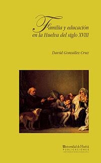 FAMILIA Y EDUCACIÓN EN LA HUELVA DEL SIGLO XVIII | 9788488751133 | GONZÁLEZ CRUZ, DAVID