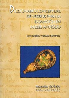 DICCIONARIO CONCEPTUAL DE VERBOS PARA LA DONACIÓN EN INGLÉS ANTIGUO | 9788496373464 | VÁZQUEZ GONZÁLEZ, JUAN GABRIEL