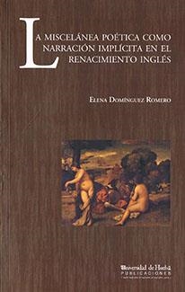 MISCELÁNEA POÉTICA COMO NARRACIÓN IMPLÍCITA EN EL RENACIMIENTO INGLÉS, LA | 9788496373747 | DOMÍNGUEZ ROMERO, ELENA