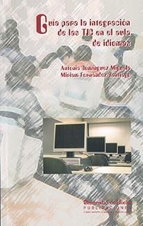 GUÍA PARA LA INTEGRACIÓN DE LAS TICS EN EL AULA DE IDIOMAS | 9788496373990 | DOMÍNGUEZ MIGUELA, ANTONIA / FERNÁNDEZ SANTIAGO, MIRIAM