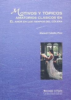 MOTIVOS Y TÓPICOS AMATORIOS CLÁSICOS EN EL AMOR LOS TIEMPOS DEL CÓLERA | 9788492944033 | CABELLO PINO, MANUEL