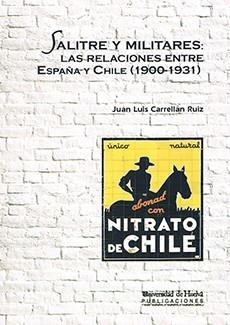 SALITRE Y MILITARES: LAS RELACIONES ENTRE ESPAÑA Y CHILE (1900-1931) | 9788415147930 | CARRELLÁN RUIZ, JUAN LUIS