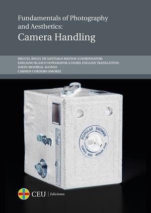 FUNDAMENTALS OF PHOTOGRAPHY AND AESTHETICS: CAMERA HANDLING | 9788416477876 | DE SANTIAGO MATEOS, MIGUEL ÁNGEL / MONREAL ALONSO, DAVID / CORDERO AMORES, CARMEN