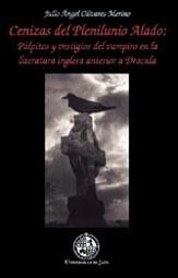 CENIZAS DEL PLENILUNIO ALADO: PÁLPITOS Y VESTIGIOS DEL VAMPIRO EN LA LITERATURA INGLESA ANTERIOR A "DRÁCULA" | 9788484390978 | OLIVARES MERINO, JULIO ÁNGEL