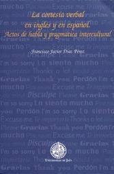 CORTESÍA VERBAL EN INGLÉS Y EN ESPAÑOL, LA. ACTOS DE HABLA Y PRAGMÁTICA INTERCULTURAL | 9788484391852 | DÍAZ PÉREZ, FRANCISCO JAVIER