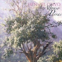 JAÉN Y EL OLIVO EN LA PINTURA DE ALFONSO PARRAS | 9788484393481 | VARIOS AUTORES