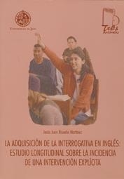 ADQUISICIÓN DE LA INTERROGATIVA EN INGLÉS, LA : ESTUDIO LONGITUDINAL SOBRE LA INCIDENCIA DE UNA INTERVENCIÓN EXPLÍCITA | 9788484392170 | RISUEÑO MARTÍNEZ, JESÚS JUAN