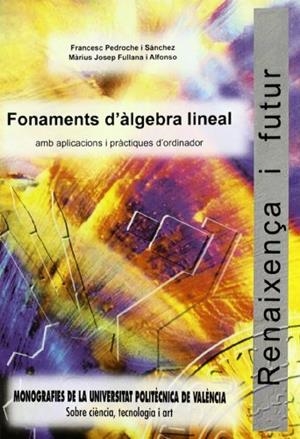 FONAMENTS D'ÁLGEBRA LINEAL AMB APLICACIONS I PRACTIQUES D'ORDINADOR | 9788477216032 | FULLANA I ALFONSO, MARIUS JOSEP / PEDROCHE SÁNCHEZ, FRANCESC