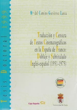 TRADUCCIÓN Y CENSURA DE TEXTOS CINEMATOGRÁFICOS EN LA ESPAÑA DE FRANCO. DOBLAJE Y SUBTITULADO INGLÉS-ESPAÑOL (1951-1975). | 9788477199038 | GUTIÉRREZ LANZA, MARÍA DEL CAMINO