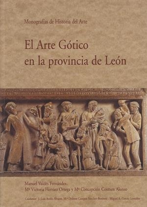 ARTE GÓTICO EN LA PROVINCIA DE LEÓN, EL. TOMO IV.1. MONOGRAFÍAS DE HISTORIA DEL ARTE | 9788477199434 | VALDÉS FERNÁNDEZ, MANUEL / HERRÁEZ ORTEGA, MARÍA VICTORIA / COSMEN ALONSO, MARÍA CONCEPCIÓN