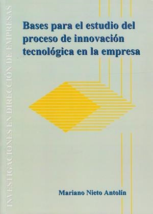 BASES PARA EL ESTUDIO DEL PROCESO DE INNOVACIÓN TECNOLÓGICA EN LA EMPRESA | 9788477199854 | NIETO ANTOLÍN, MARINO