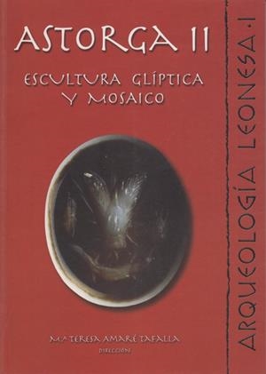 ASTORGA II. ESCULTURA, GLÍPTICA Y MOSAICO | 9788477194699 | VARIOS AUTORES