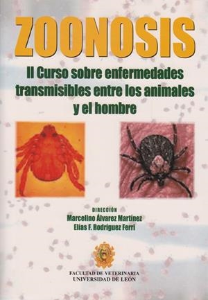 ZOONOSIS: II CURSO SOBRE ENFERMEDADES TRANSMISIBLES ENTRE LOS ANIMALES Y EL HOMBRE. 2º 2001 LEÓN | 9788477198031 | VARIOS AUTORES