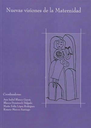 NUEVAS VISIONES DE LA MATERNIDAD | 9788477198079 | BLANCO GARCÍA, ANA ISABEL / DOMENECH, BLANCA / LÓPEZ, MARTA SOFÍA
