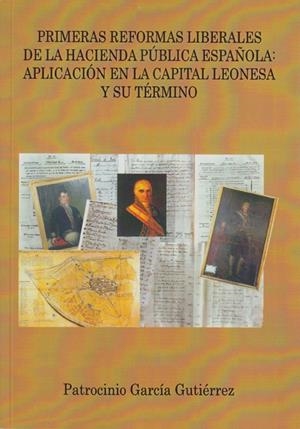PRIMERAS REFORMAS LIBERALES DE LA HACIENDA PÚBLICA ESPAÑOLA. APLICACIÓN EN LA CAPITAL LEONESA Y SU TÉRMINO | 9788477197577 | GARCÍA GUTIÉRREZ, PATROCINIO