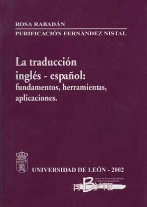 TRADUCCIÓN INGLÉS-ESPAÑOL, LA : FUNDAMENTOS, HERRAMIENTAS Y APLICACIONES | 9788497730105 | RABADÁN ÁLVAREZ, ROSA / FERNÁNDEZ NISTAL, PURIFICACIÓN