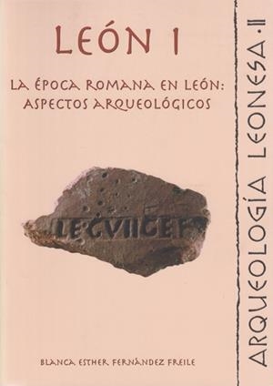 LEÓN I. LA ÉPOCA ROMANA EN LEÓN: ASPECTOS ARQUEOLÓGICOS. VERTEDERO ROMANO EN LA CALLE MAESTRO COPÍN | 9788497730129 | FERNÁNDEZ FREILE, BLANCA ESTHER