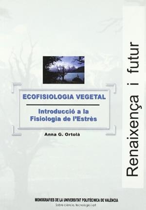 ECOFISIOLOGIA VEGETAL. INTRODUCCIÓ A LA FISIOLOGIA DE L'ESTRÉS | 9788497053938 | GARCÍA ORTOLÁ, ANNA MARÍA