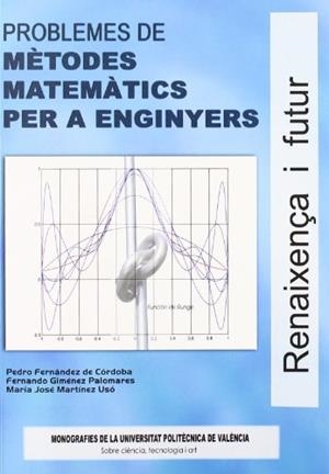 PROBLEMES DE MÈTODES MATEMÀTICS PER A ENGNIYERS | 9788497054423 | MARTÍNEZ USO, MARÍA JOSÉ / FERNÁNDEZ DE CÓRDOBA CASTELLA, PEDRO JOSÉ / GIMÉNEZ PALOMARES, FERNANDO