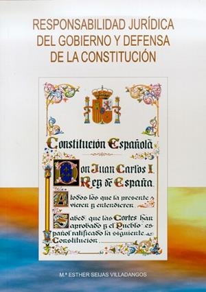 RESPONSABILIDAD JURÍDICA DEL GOBIERNO Y DEFENSA DE LA CONSTITUCIÓN | 9788497730952 | SEIJAS VILLADANGOS, MARÍA ESTHER