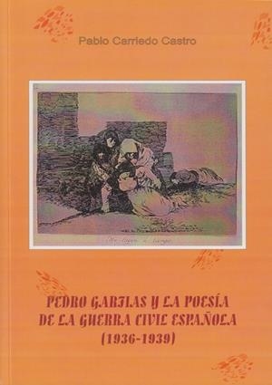 PEDRO GARFIAS Y LA POESÍA DE LA GUERRA CIVIL ESPAÑOLA (1936-1939) | 9788497730853 | CARRIEDO CASTRO, PABLO