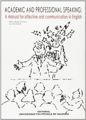 ACADEMIC AND PROFESSIONAL SPEAKING: A MANUAL FOR EFFECTIVE ORAL COMUNICATION IN ENGLISH | 9788497056441 | GIL SALOM, LUZ / WESTALL PIXTON, DEBRA LYNNE