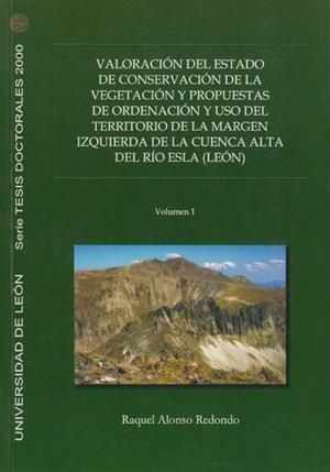 VALORACIÓN DEL ESTADO DE CONSERVACIÓN DE LA VEGETACIÓN Y PROPUESTAS DE ORDENACIÓN Y USO DEL TERRITORIO DE LA MARGEN IZQUIERDA DE LA CUENCA ALTA DEL RÍ | 9788497730945 | ALONSO REDONDO, RAQUEL