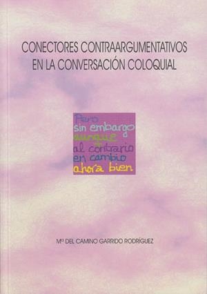 CONECTORES CONTRAARGUMENTATIVOS EN LA CONVERSACIÓN COLOQUIAL | 9788497731072 | CAMINO GARRIDO, MARÍA DEL