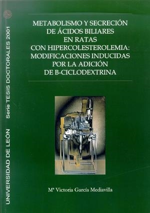 METABOLISMO Y SECRECIÓN DE ÁCIDOS BILIARES EN RATAS CON HIPERCOLESTEROLEMIA: MODIFICACIONES INDUCIDAS POR LA ADICIÓN DE B-CICLODEXTRINA | 9788497731065 | GARCÍA MEDIAVILLA, MARÍA VICTORIA