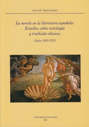 NOVELA EN LA LITERATURA ESPAÑOLA, LA : ESTUDIO SOBRE MITOLOGÍA Y TRADICIÓN CLÁSICAS. SIGLOS XIII-XVII | 9788497731232 | NIETO IBAÑEZ, JESÚS MARÍA