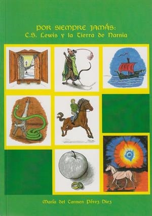 POR SIEMPRE JAMÁS C. S. LEWIS Y LA TIERRA DE NARNIA | 9788497731256 | PÉREZ DÍEZ, MARÍA DEL CÁRMEN