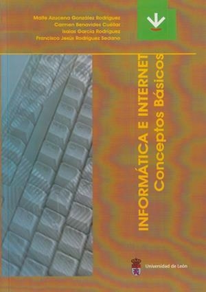 INFORMÁTICA E INTERNET. CONCEPTOS BÁSICOS | 9788497731188 | GONZÁLEZ RODRÍGUEZ, MAITE AZUCENA / BENAVIDES CUÉLLAR, CARMEN / GARCÍA RODRÍGUEZ, ISAÍAS / RODRÍGUEZ