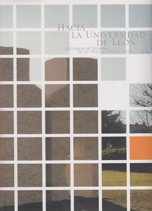 HACIA LA UNIVERSIDAD DE LEÓN. ESTUDIOS DE HISTORIA DE LA EDUCACIÓN EN LEÓN | 9788497731461 | VARIOS AUTORES