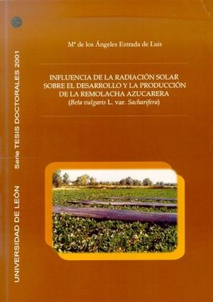 INFLUENCIA DE LA RADIACIÓN SOLAR SOBRE EL DESARROLLO Y LA PRODUCCIÓN DE LA REMOLACHA AZUCARERA (BETA VULGARIS L. VAR. SACHARIFERA) | 9788497731836 | ESTRADA DE LUIS, MARÍA DE LOS ÁNGELES