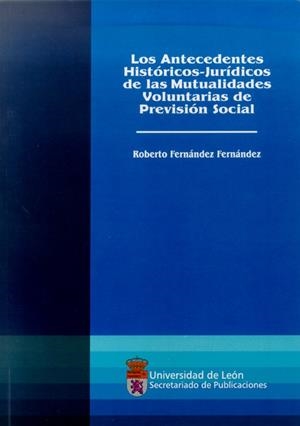 ANTECEDENTES HISTÓRICO-JURÍDICOS DE LAS MUTUALIDADES VOLUNTARIAS DE PREVISIÓN SOCIAL, LOS | 9788497731874 | FERNÁNDEZ FERNÁNDEZ, ROBERTO