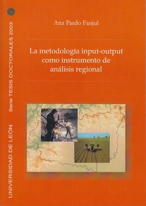 METODOLOGÍA INPUT-OUTPUT COMO INSTRUMENTO DE ANÁLISIS REGIONAL, LA. LA ECONOMÍA LEONESA EN RELACIÓN CON SU ENTORNO (1975-1995) | 9788497731904 | PARDO FANJUL, ANA