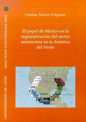 PAPEL DE MÉXICO EN LA REGIONALIZACIÓN DEL SECTOR AUTOMOTRIZ DE AMÉRICA DEL NORTE, EL | 9788497731898 | ÁLVAREZ FOLGUERAS, CRISTINA